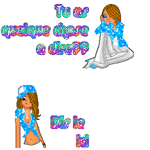 tu as quelque chose à dire?